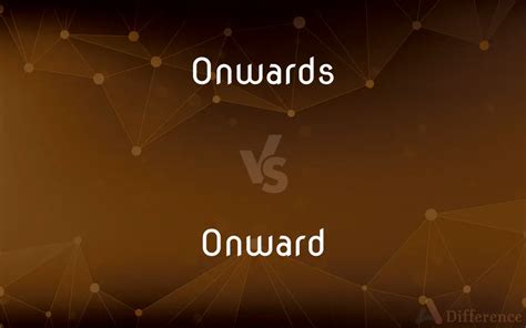 onward vs onwards|Onwards vs Onward .